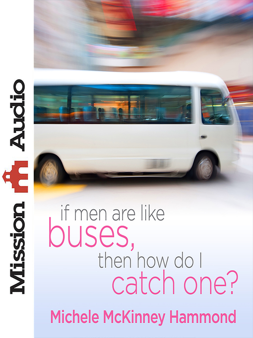 Title details for If Men Are Like Buses, Then How Do I Catch One? by Michelle McKinney Hammond - Available